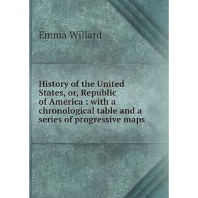 

Книга History of the United States, or, Republic of America: with a chronological table and a series of progressive maps