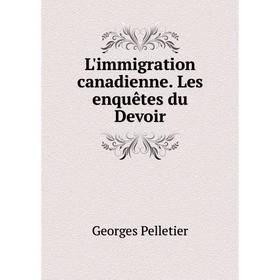 

Книга L'immigration canadienne Les enquêtes du Devoir