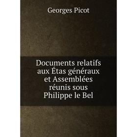 

Книга Documents relatifs aux Étas généraux et Assemblées réunis sous Philippe le Bel
