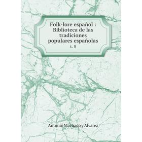 

Книга Folk-lore español: Biblioteca de las tradiciones populares españolas t. 5