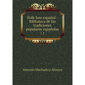 

Книга Folk-lore español: Biblioteca de las tradiciones populares españolas t. 8