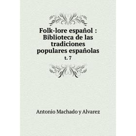 

Книга Folk-lore español: Biblioteca de las tradiciones populares españolas t. 7