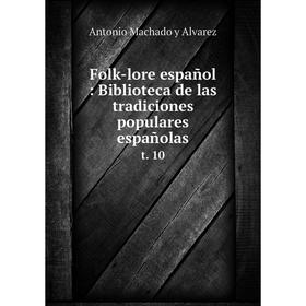 

Книга Folk-lore español: Biblioteca de las tradiciones populares españolas t. 10