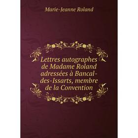 

Книга Lettres autographes de Madame Roland adressées à Bancal-des-Issarts, membre de la Convention