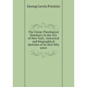 

Книга The Union Theological Seminary in the city of New York: historical and biographical sketches of its first fifty years