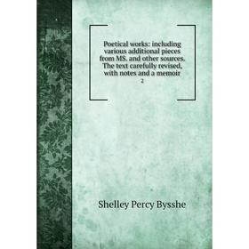 

Книга Poetical works: including various additional pieces from MS. and other sources. The text carefully revised, with notes and a memoir 2