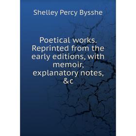 

Книга Poetical works. Reprinted from the early editions, with memoir, explanatory notes, &c