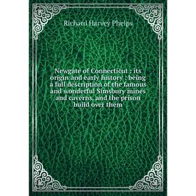 

Книга Newgate of Connecticut: its origin and early history: being a full description of the famous and wonderful Simsbury mines and caverns