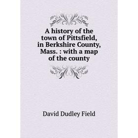 

Книга A history of the town of Pittsfield, in Berkshire County, Mass.: with a map of the county