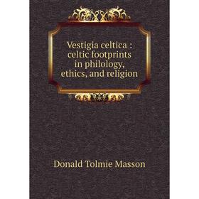 

Книга Vestigia celtica: celtic footprints in philology, ethics, and religion