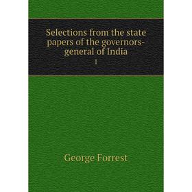 

Книга Selections from the state papers of the governors-general of India 1