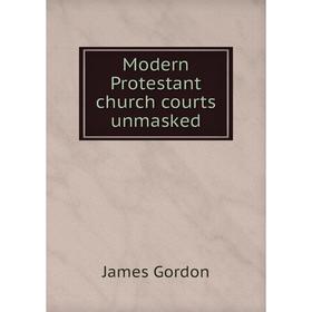 

Книга Modern Protestant church courts unmasked