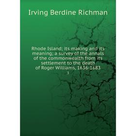 

Книга Rhode Island its making and its meaning a survey of the annals of the commonwealth from its settlement to the death of Roger Williams, 1636-1683