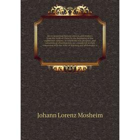 

Книга An ecclesiastical history, ancient and modern from the birth of Christ to the beginning of the eighteenth century in which the