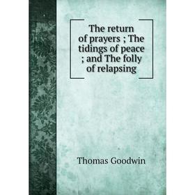 

Книга The return of prayers The tidings of peace and The folly of relapsing