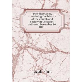 

Книга Two discourses, containing the history of the church and society in Cohasset, delivered December 16, 1821
