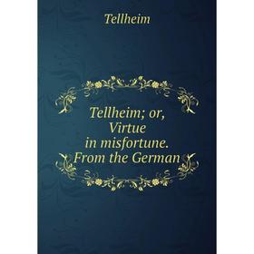 

Книга Tellheim or, Virtue in misfortune. From the German