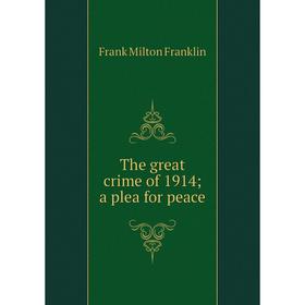 

Книга The great crime of 1914 a plea for peace