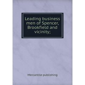 

Книга Leading business men of Spencer, Brookfield and vicinity