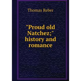 

Книга Proud old Natchez history and romance