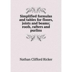 

Книга Simplified formulas and tables for floors, joists and beams roofs, rafters and purlins
