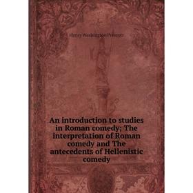 

Книга An introduction to studies in Roman comedy The interpretation of Roman comedy and The antecedents of Hellenistic comedy