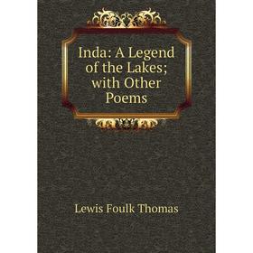

Книга Inda: A Legend of the Lakes with Other Poems