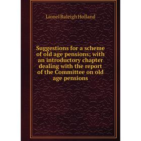 

Книга Suggestions for a scheme of old age pensions with an introductory chapter dealing with the report of the Committee on old age pensions