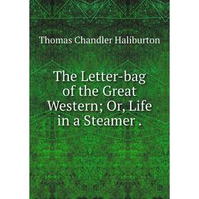 

Книга The Letter-bag of the Great Western Or, Life in a Steamer
