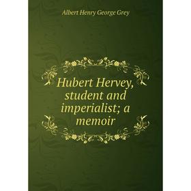 

Книга Hubert Hervey, student and imperialist a memoir