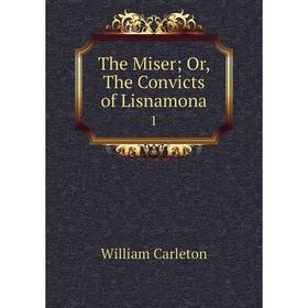 

Книга The Miser Or, The Convicts of Lisnamona 1