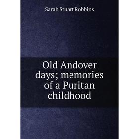 

Книга Old Andover days memories of a Puritan childhood