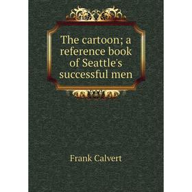 

Книга The cartoon a reference book of Seattle's successful men