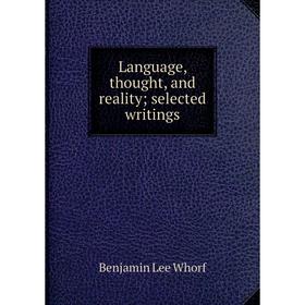 

Книга Language, thought, and reality selected writings