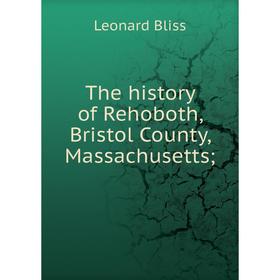 

Книга The history of Rehoboth, Bristol County, Massachusetts