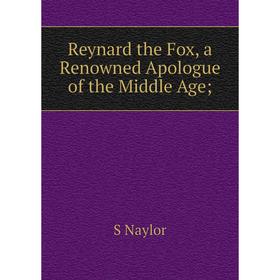 

Книга Reynard the Fox, a Renowned Apologue of the Middle Age