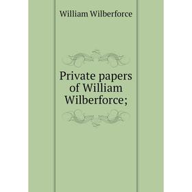 

Книга Private papers of William Wilberforce