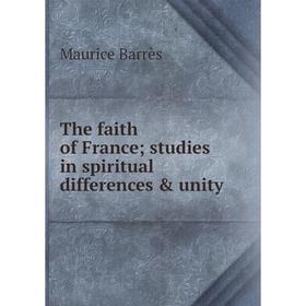 

Книга The faith of France studies in spiritual differences & unity