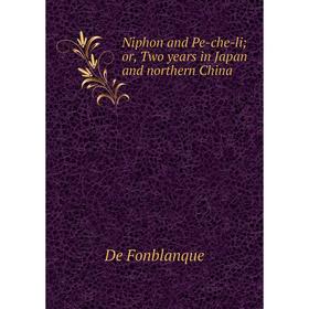 

Книга Niphon and Pe-che-li or, Two years in Japan and northern China