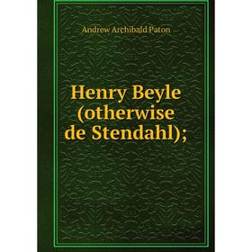 

Книга Henry Beyle (otherwise de Stendahl)