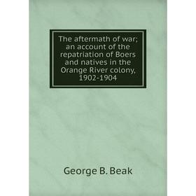 

Книга The aftermath of war an account of the repatriation of Boers and natives in the Orange River colony, 1902-1904
