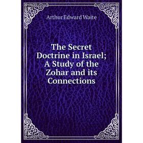 

Книга The Secret Doctrine in Israel A Study of the Zohar and its Connections