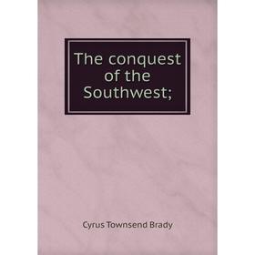 

Книга The conquest of the Southwest