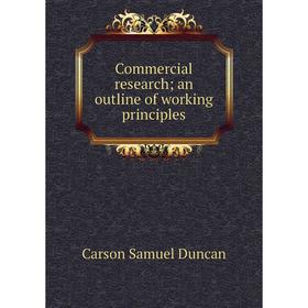

Книга Commercial research an outline of working principles