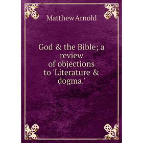 

Книга God & the Bible a review of objections to 'Literature & dogma.'