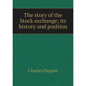 

Книга The story of the Stock exchange its history and position