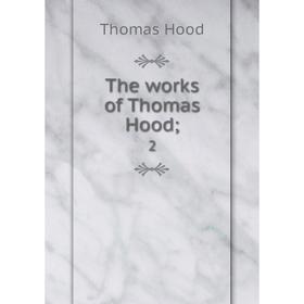 

Книга The works of Thomas Hood 2