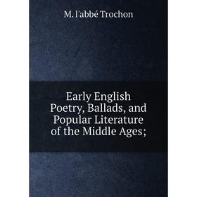 

Книга Early English Poetry, Ballads, and Popular Literature of the Middle Ages