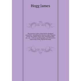 

Книга The poetical works of the Ettrick shepherd microform: including the Queen's wake, Pilgrims of the sun, Mador of the moor, Mountain bard, etc