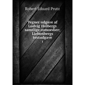 

Книга Tegner udgave af Ludvig Holbergs samtlige comoedier Liebenbergs textudgave 1